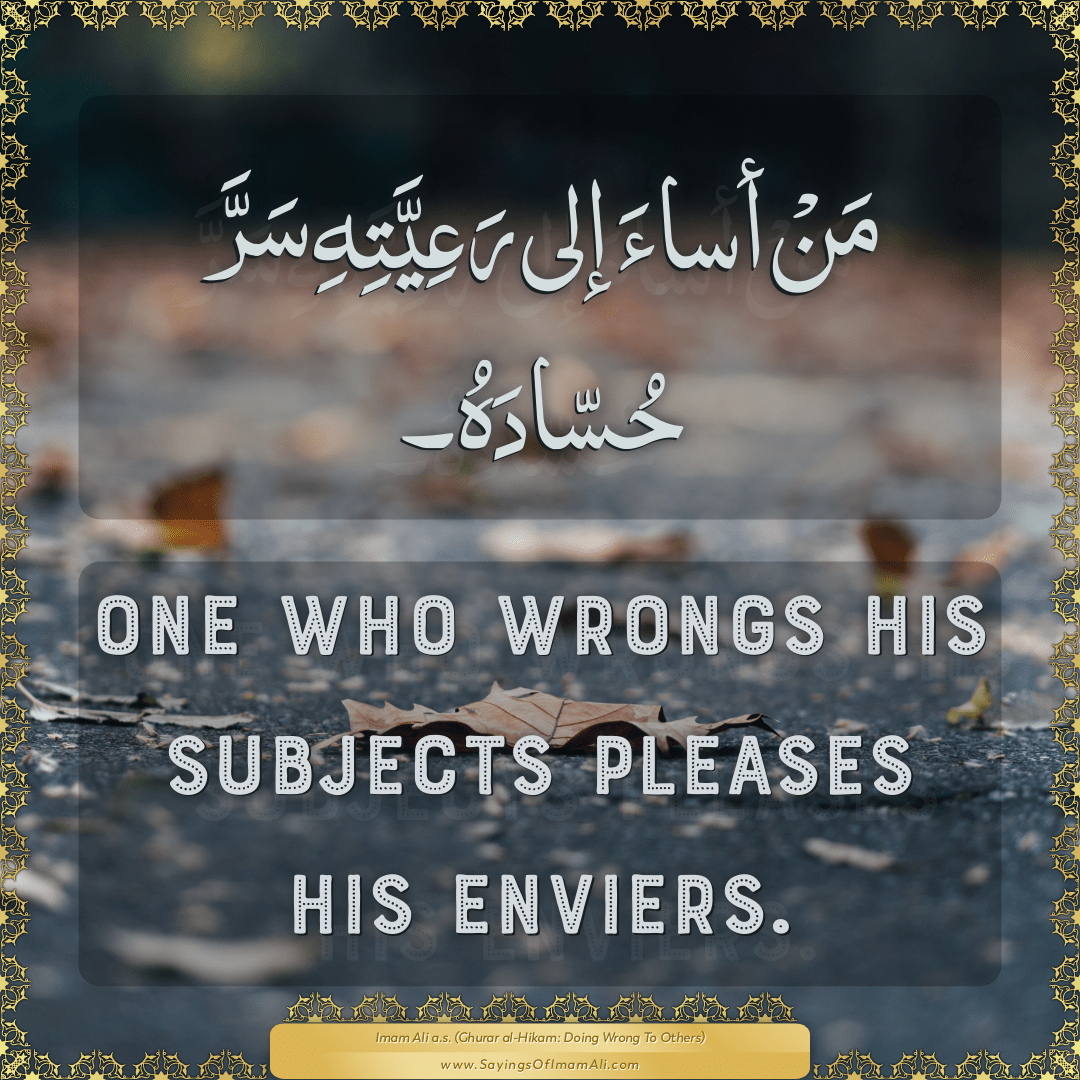 One who wrongs his subjects pleases his enviers.